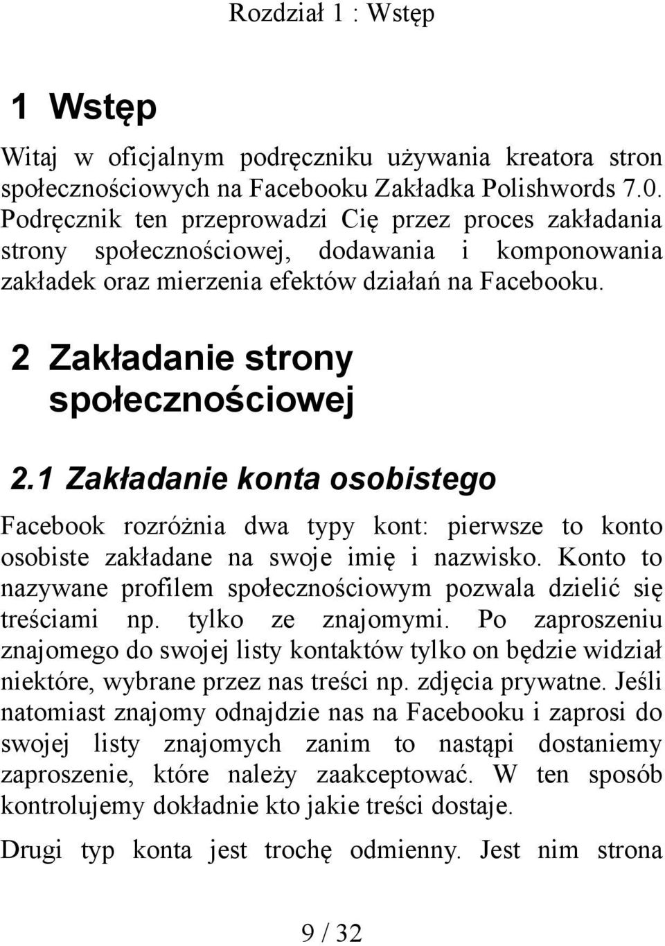 1 Zakładanie konta osobistego Facebook rozróżnia dwa typy kont: pierwsze to konto osobiste zakładane na swoje imię i nazwisko.