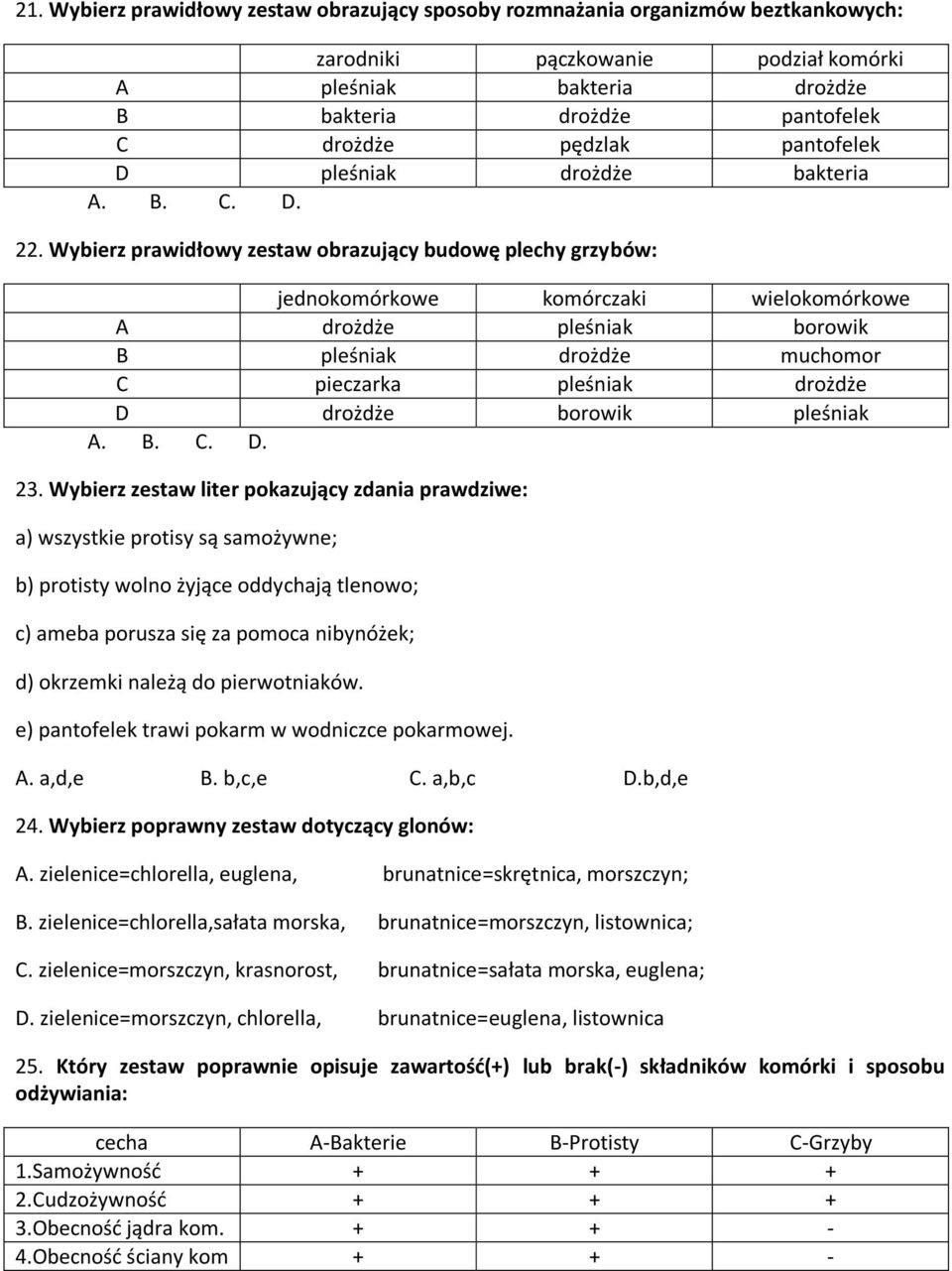 Wybierz prawidłowy zestaw obrazujący budowę plechy grzybów: jednokomórkowe komórczaki wielokomórkowe A drożdże pleśniak borowik B pleśniak drożdże muchomor C pieczarka pleśniak drożdże D drożdże