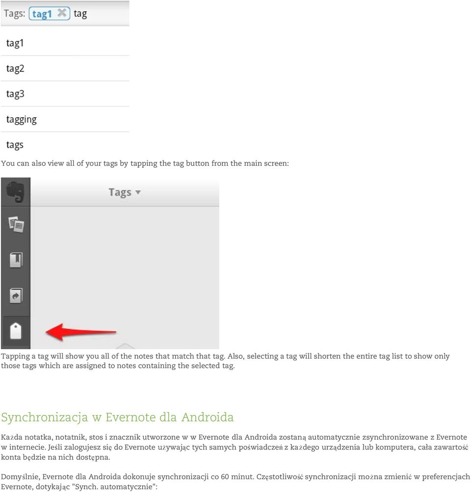 Synchronizacja w Evernote dla Androida Każda notatka, notatnik, stos i znacznik utworzone w w Evernote dla Androida zostaną automatycznie zsynchronizowane z Evernote w internecie.