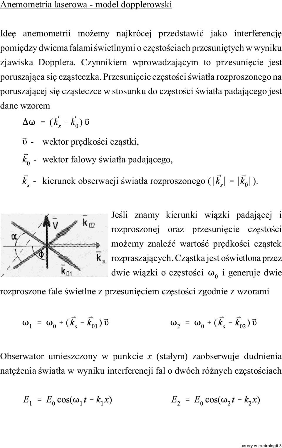 Przesuni cie cz sto ci wiat a rozproszonego na poruszaj cej si cz steczce w stosunku do cz sto ci wiat a padaj cego jest dane wzorem - wektor pr dko ci cz stki, - wektor falowy wiat a padaj cego, -