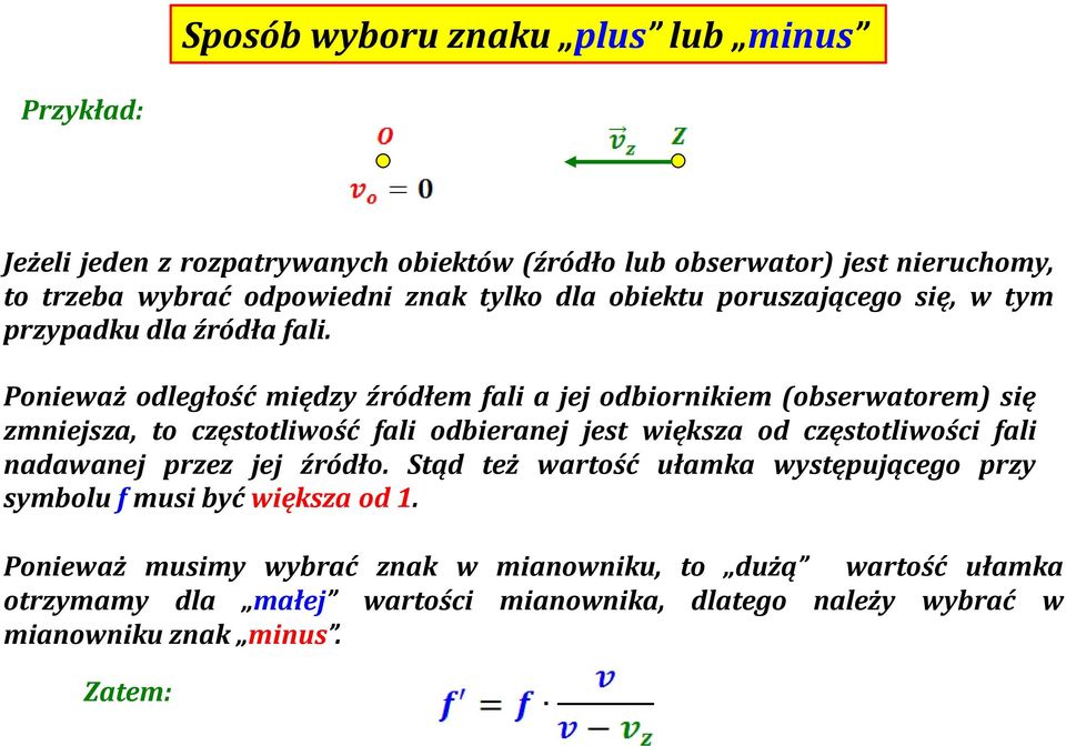 Ponieważ odległość między źródłem fali a jej odbiornikiem (obserwatorem) się zmniejsza, to częstotliwość fali odbieranej jest większa od częstotliwości fali