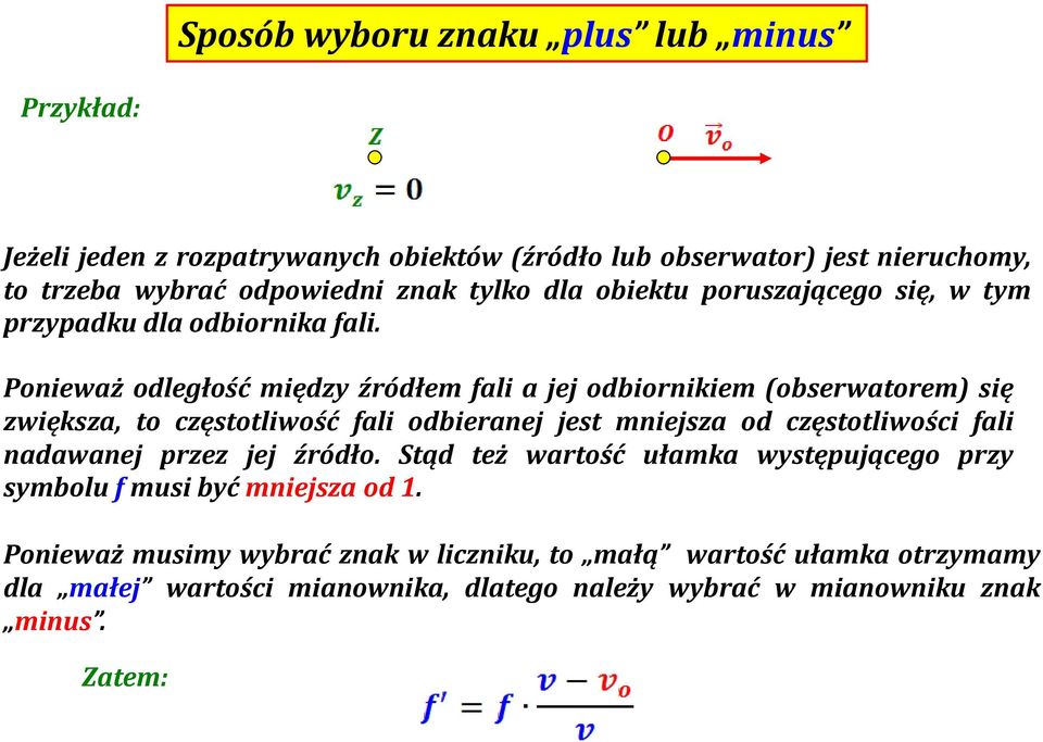 Ponieważ odległość między źródłem fali a jej odbiornikiem (obserwatorem) się zwiększa, to częstotliwość fali odbieranej jest mniejsza od częstotliwości fali