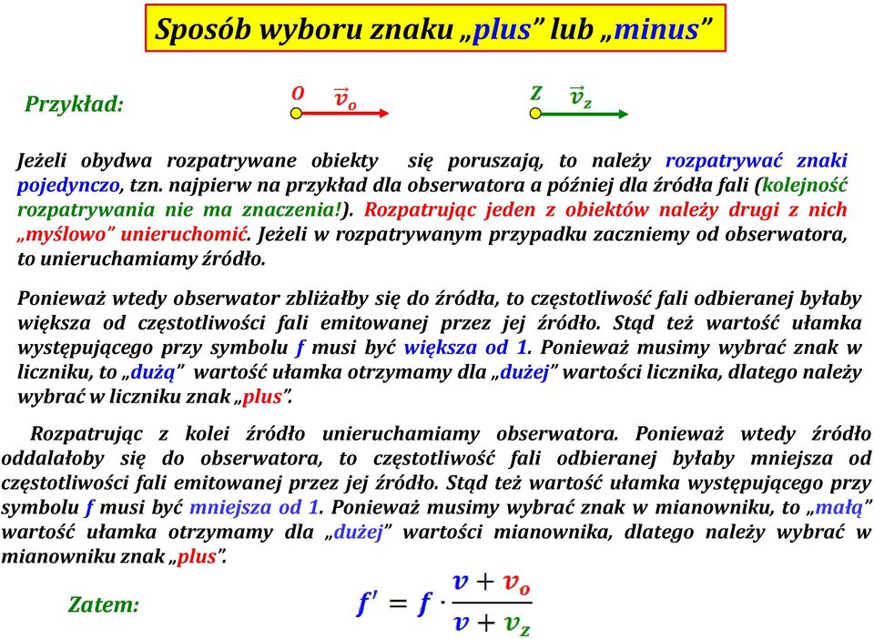 Jeżeli w rozpatrywanym przypadku zaczniemy od obserwatora, to unieruchamiamy źródło.