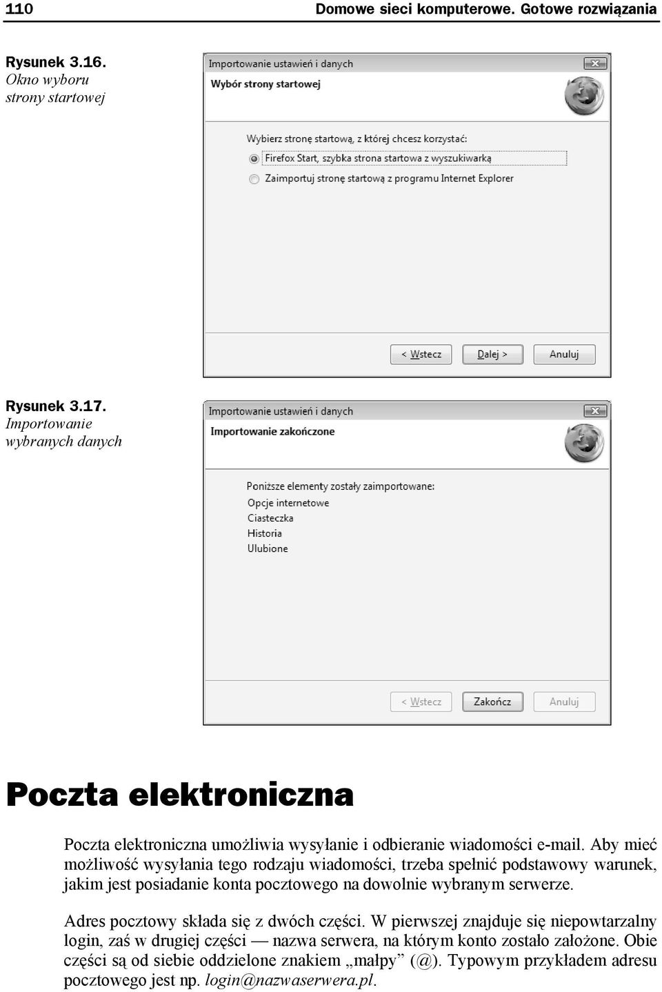 Aby mieć możliwość wysyłania tego rodzaju wiadomości, trzeba spełnić podstawowy warunek, jakim jest posiadanie konta pocztowego na dowolnie wybranym serwerze.