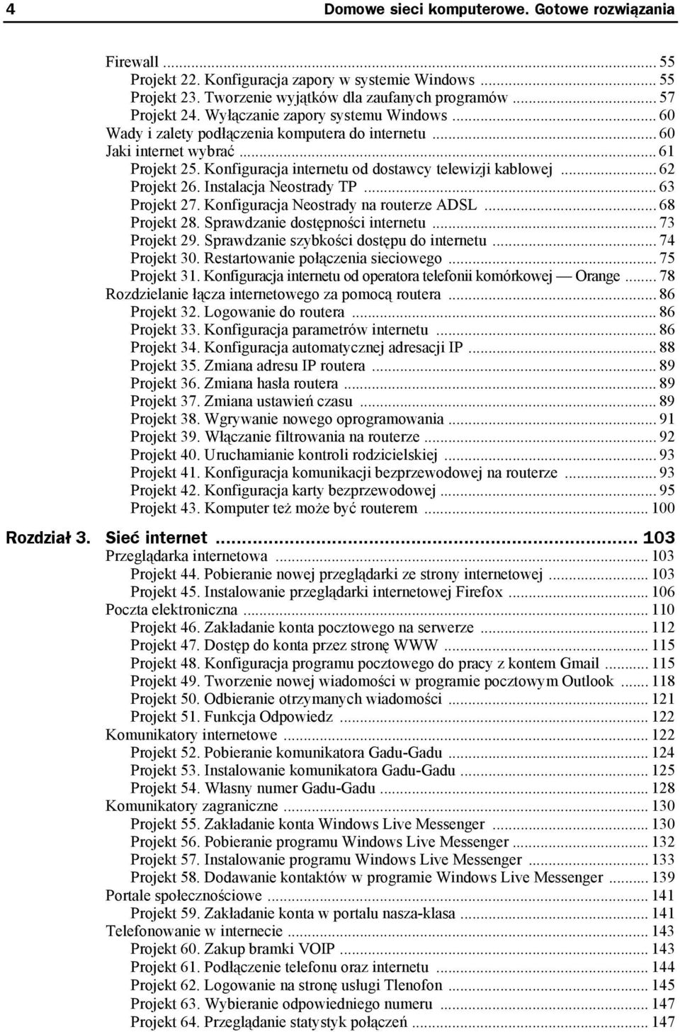 .. 62 Projekt 26. Instalacja Neostrady TP... 63 Projekt 27. Konfiguracja Neostrady na routerze ADSL... 68 Projekt 28. Sprawdzanie dostępności internetu... 73 Projekt 29.