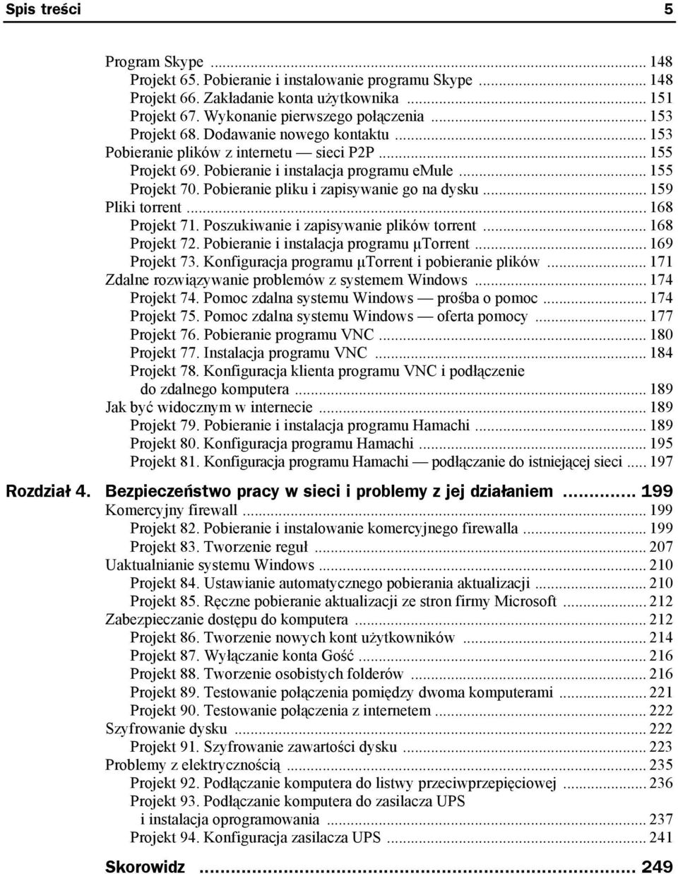 Pobieranie pliku i zapisywanie go na dysku... 159 Pliki torrent... 168 Projekt 71. Poszukiwanie i zapisywanie plików torrent... 168 Projekt 72. Pobieranie i instalacja programu µtorrent.