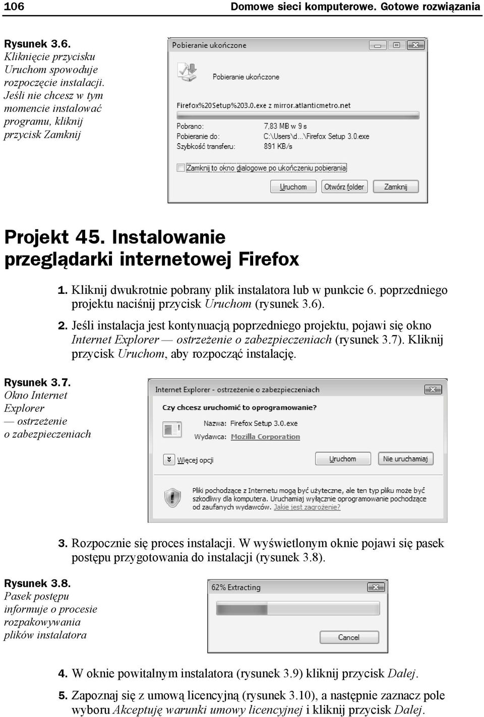 Okno Internet Explorer ostrzeżenie o zabezpieczeniach 1. Kliknij dwukrotnie pobrany plik instalatora lub w punkcie 6. poprzedniego projektu naciśnij przycisk Uruchom (rysunek 3.6). 2.