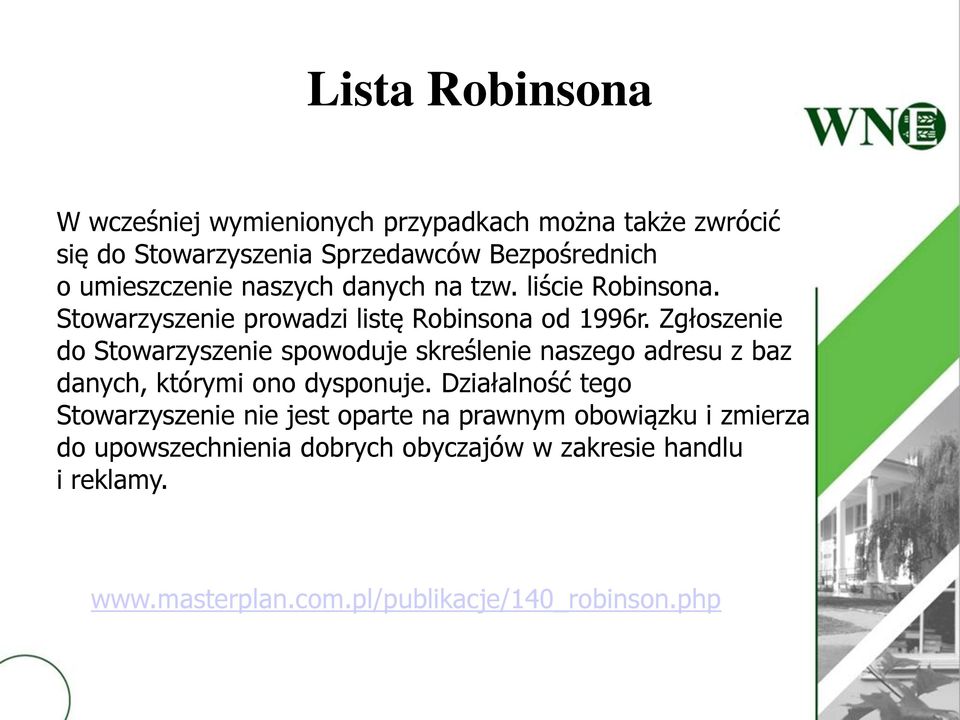 Zgłoszenie do Stowarzyszenie spowoduje skreślenie naszego adresu z baz danych, którymi ono dysponuje.