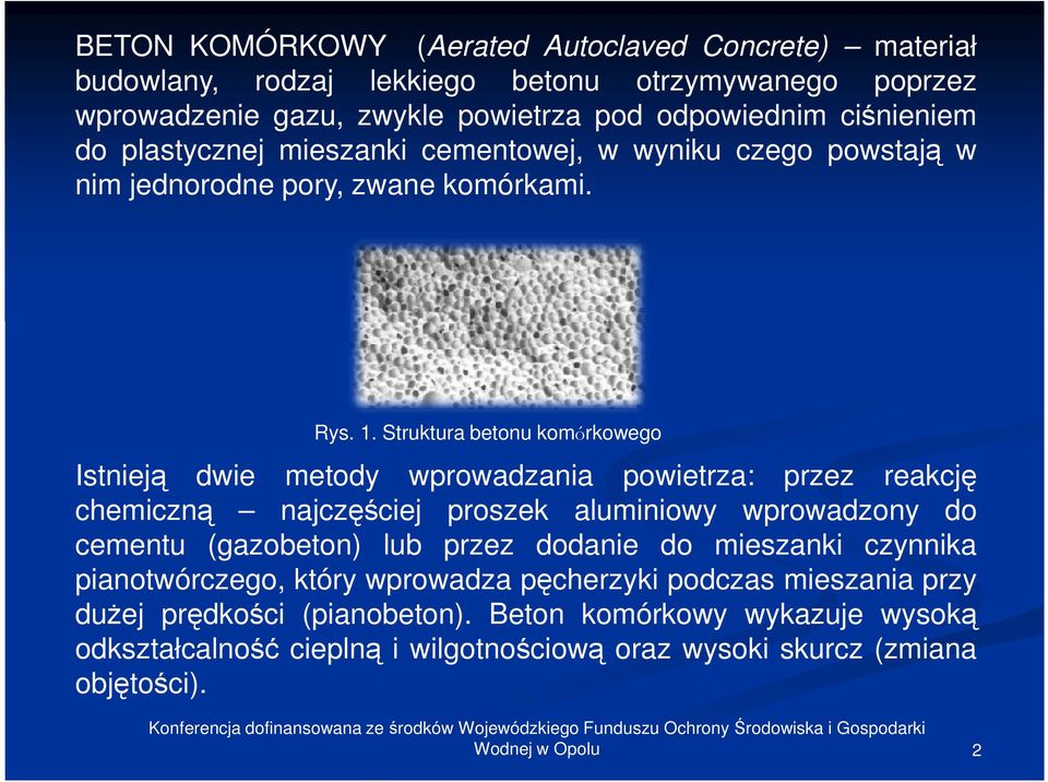 Struktura betonu komórkowego Istnieją dwie metody wprowadzania powietrza: przez reakcję chemiczną najczęściej proszek aluminiowy wprowadzony do cementu (gazobeton) lub przez