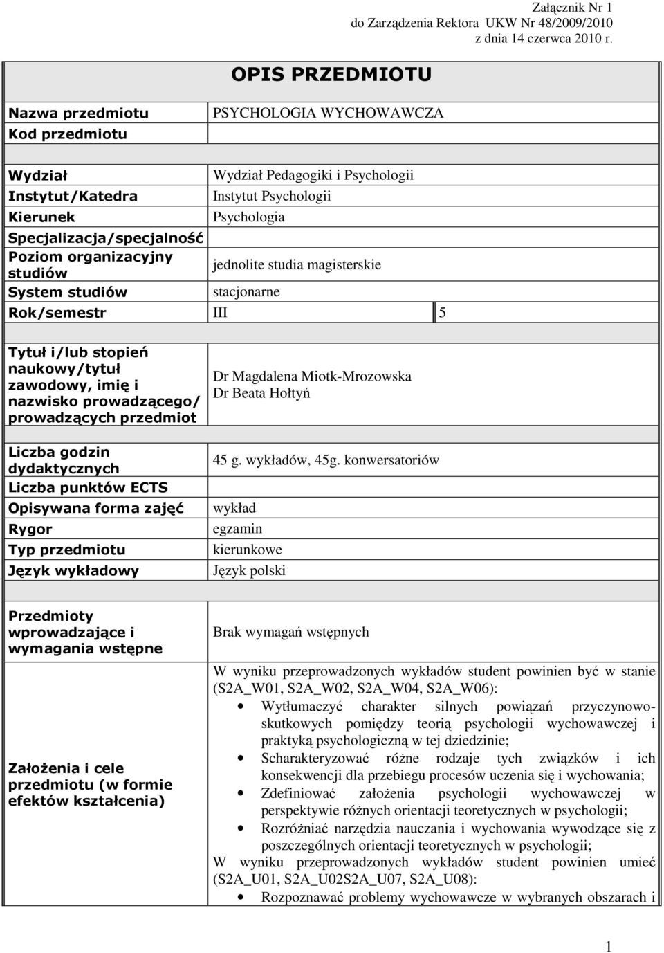 Instytut Psychologii Psychologia jednolite studia magisterskie stacjonarne Rok/semestr III 5 Tytuł i/lub stopień naukowy/tytuł zawodowy, imię i nazwisko prowadzącego/ prowadzących przedmiot Dr