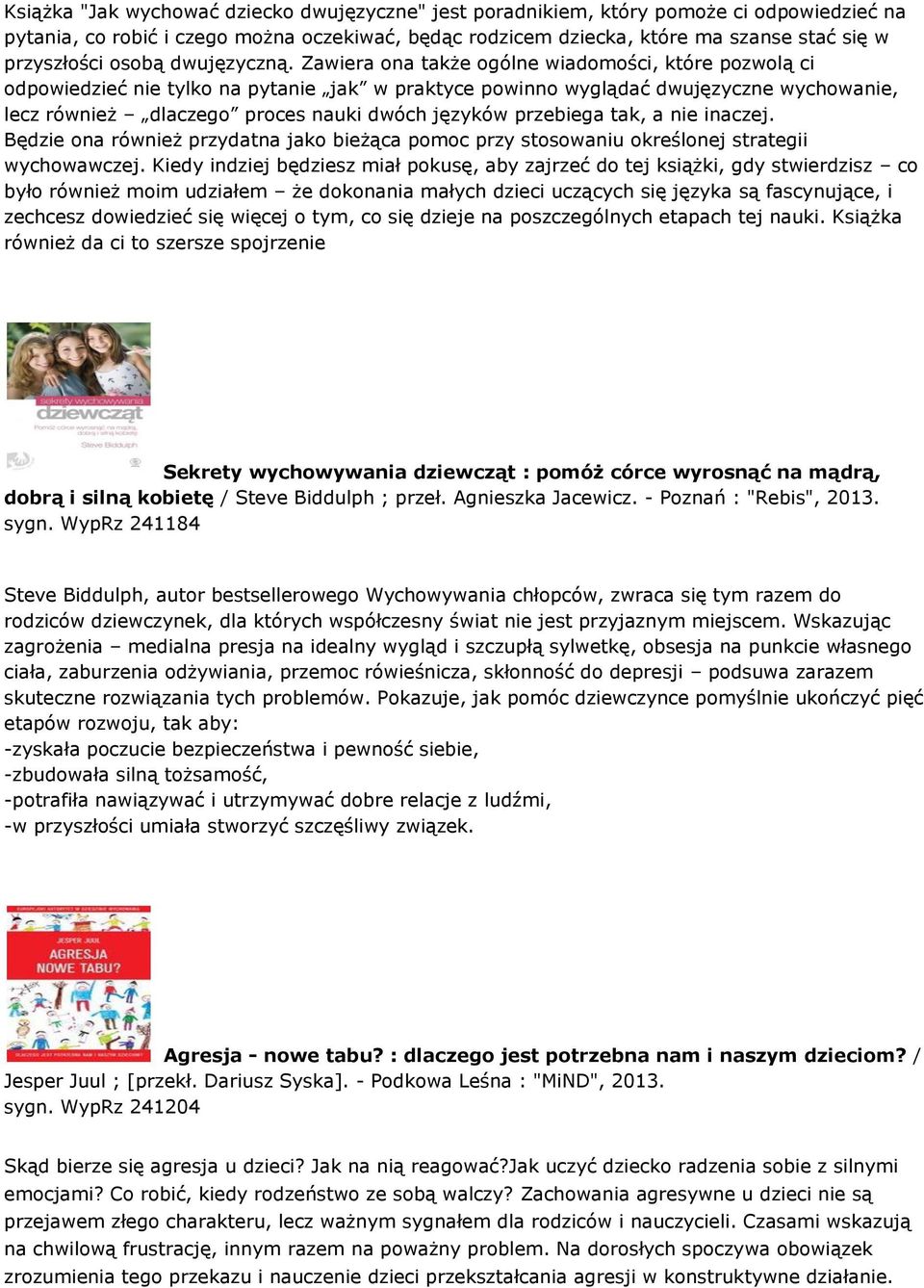 Zawiera ona także ogólne wiadomości, które pozwolą ci odpowiedzieć nie tylko na pytanie jak w praktyce powinno wyglądać dwujęzyczne wychowanie, lecz również dlaczego proces nauki dwóch języków