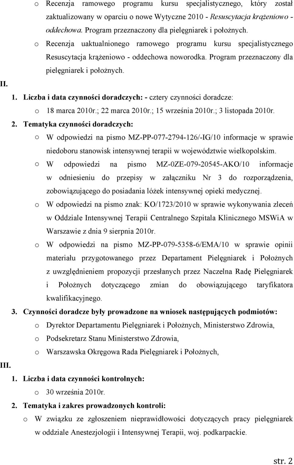 Program przeznaczony dla pielęgniarek i położnych. II. 1. Liczba i data czynności doradczych: - cztery czynności doradcze: o 18 marca 20