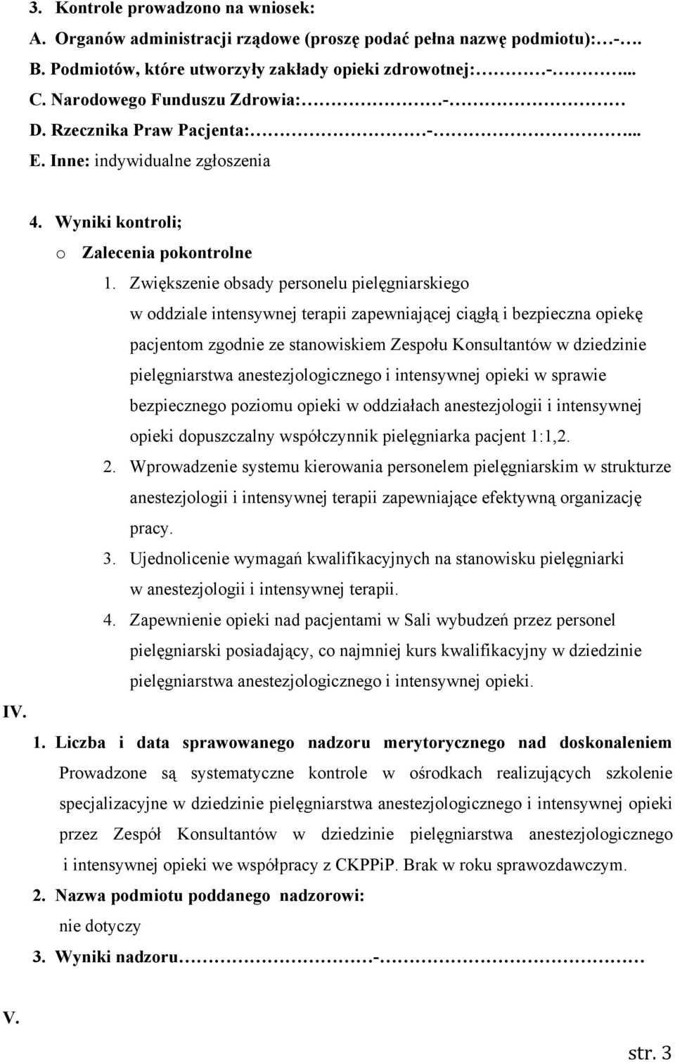 Zwiększenie obsady personelu pielęgniarskiego w oddziale intensywnej terapii zapewniającej ciągłą i bezpieczna opiekę pacjentom zgodnie ze stanowiskiem Zespołu Konsultantów w dziedzinie