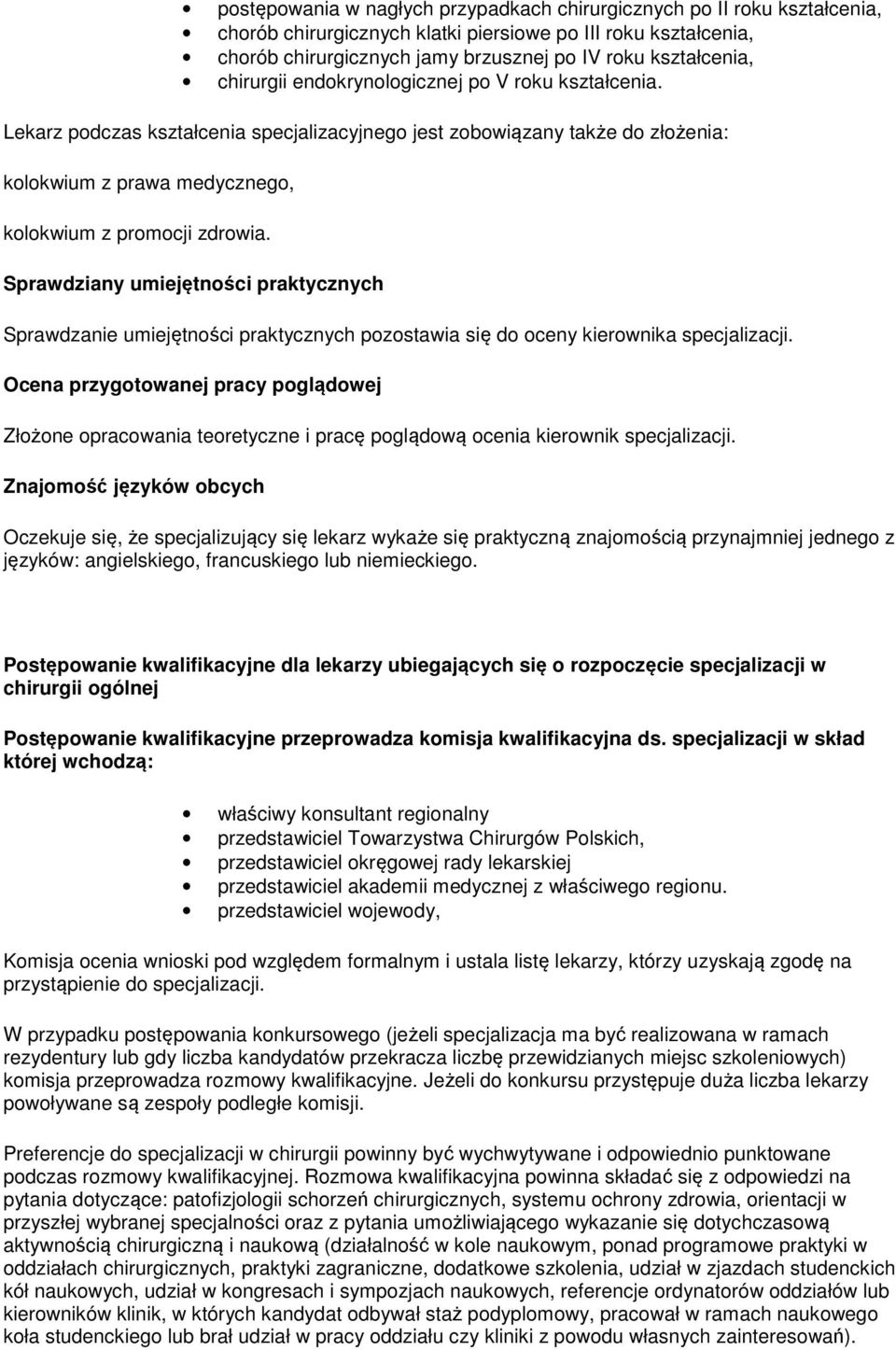 Sprawdziany umiejętności praktycznych Sprawdzanie umiejętności praktycznych pozostawia się do oceny kierownika specjalizacji.