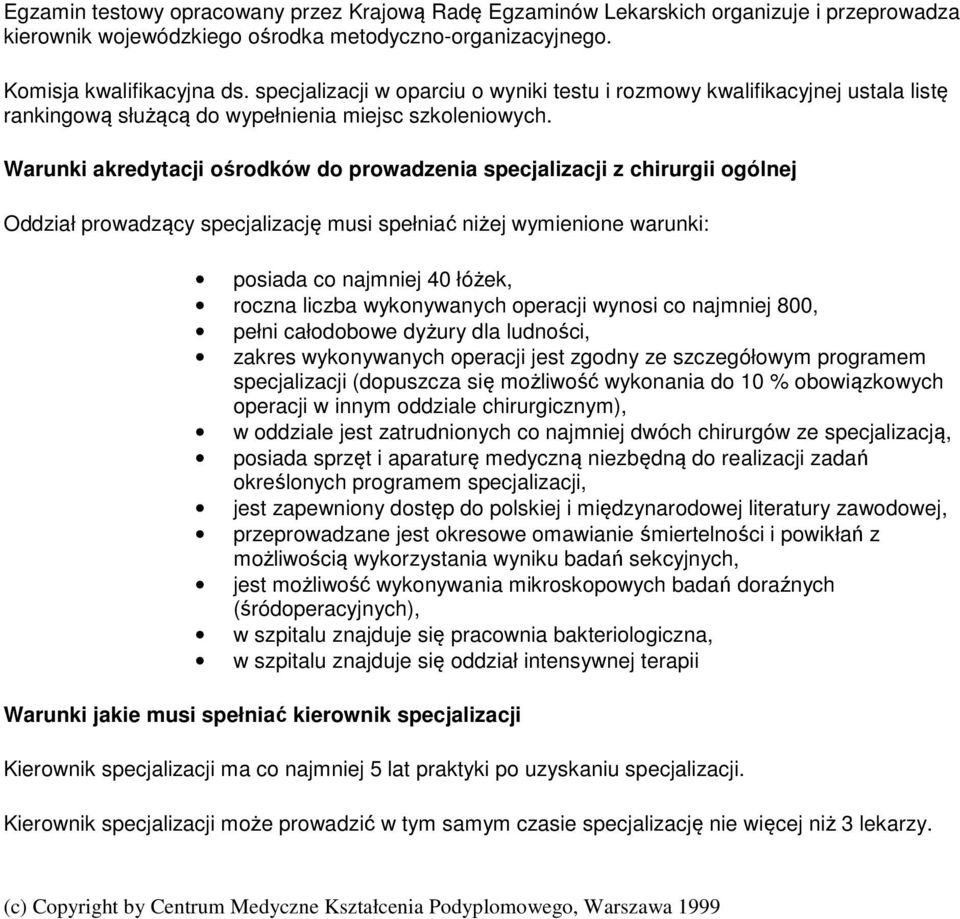 Warunki akredytacji ośrodków do prowadzenia specjalizacji z chirurgii ogólnej Oddział prowadzący specjalizację musi spełniać niżej wymienione warunki: posiada co najmniej 40 łóżek, roczna liczba