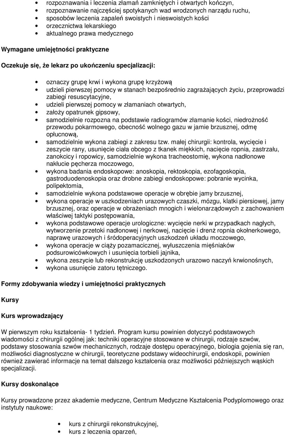 pomocy w stanach bezpośrednio zagrażających życiu, przeprowadzi zabiegi resuscytacyjne, udzieli pierwszej pomocy w złamaniach otwartych, założy opatrunek gipsowy, samodzielnie rozpozna na podstawie