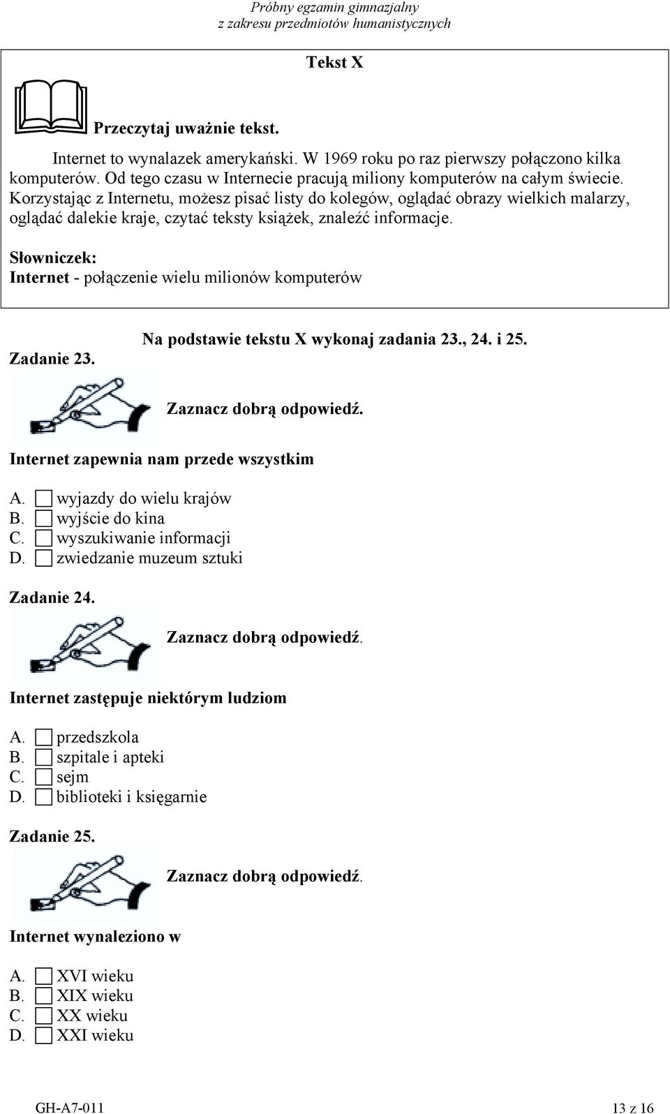 Słowniczek: Internet - połączenie wielu milionów komputerów Zadanie 23. Na podstawie tekstu X wykonaj zadania 23., 24. i 25. Internet zapewnia nam przede wszystkim A.! wyjazdy do wielu krajów B.