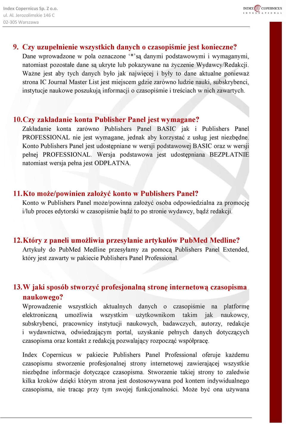 Ważne jest aby tych danych było jak najwięcej i były to dane aktualne ponieważ strona IC Journal Master List jest miejscem gdzie zarówno ludzie nauki, subskrybenci, instytucje naukowe poszukują