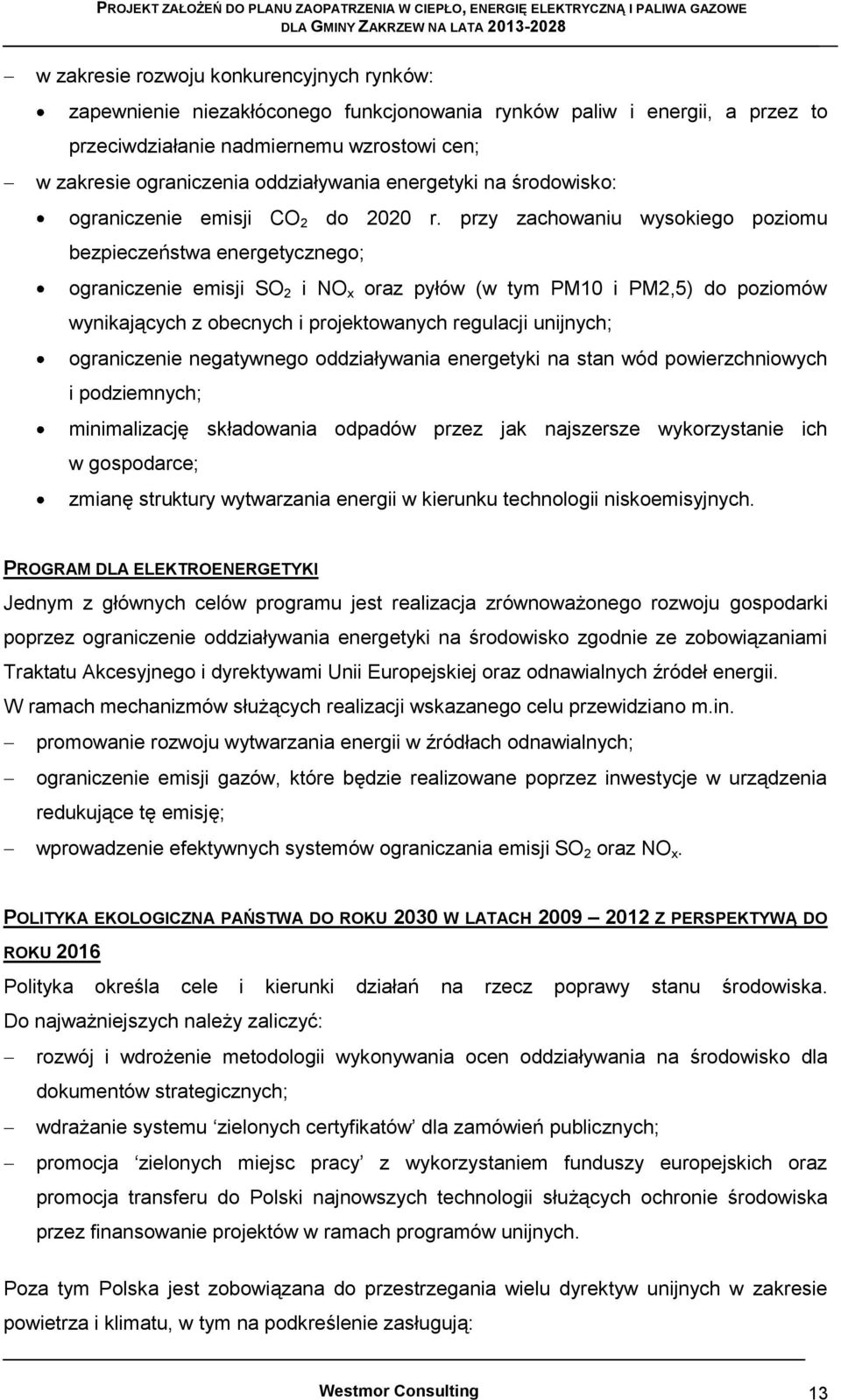 przy zachowaniu wysokiego poziomu bezpieczeństwa energetycznego; ograniczenie emisji SO 2 i NO x oraz pyłów (w tym PM10 i PM2,5) do poziomów wynikających z obecnych i projektowanych regulacji