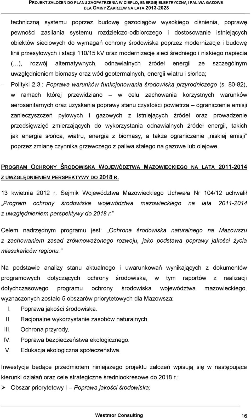 szczególnym uwzględnieniem biomasy oraz wód geotermalnych, energii wiatru i słońca; Polityki 2.3.: Poprawa warunków funkcjonowania środowiska przyrodniczego (s.