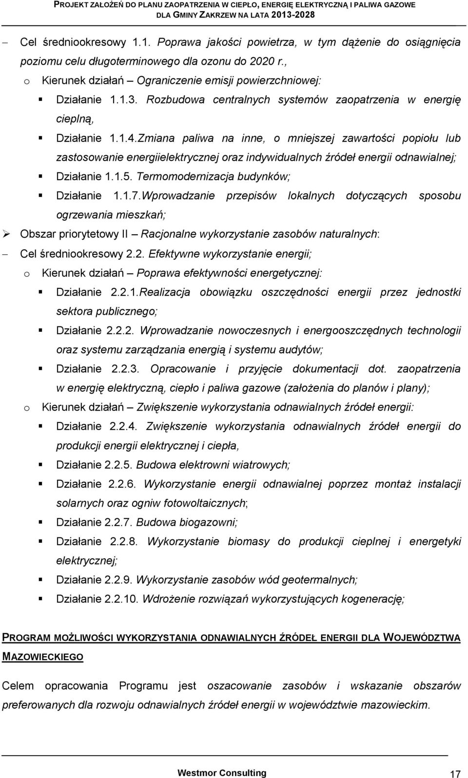 Zmiana paliwa na inne, o mniejszej zawartości popiołu lub zastosowanie energiielektrycznej oraz indywidualnych źródeł energii odnawialnej; Działanie 1.1.5. Termomodernizacja budynków; Działanie 1.1.7.