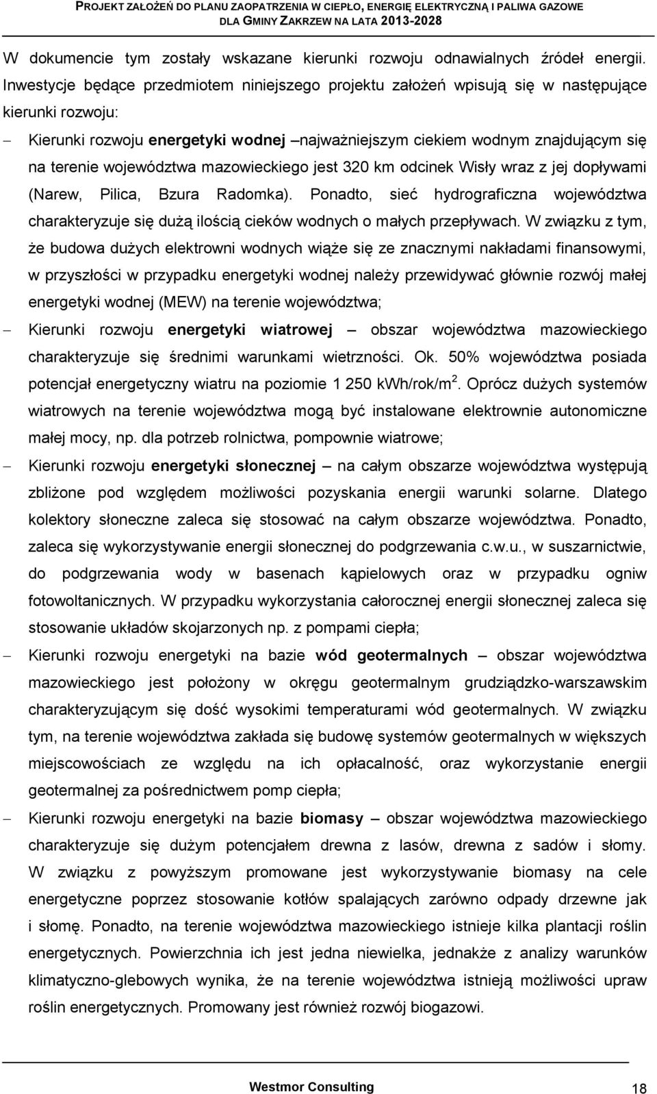 województwa mazowieckiego jest 320 km odcinek Wisły wraz z jej dopływami (Narew, Pilica, Bzura Radomka).