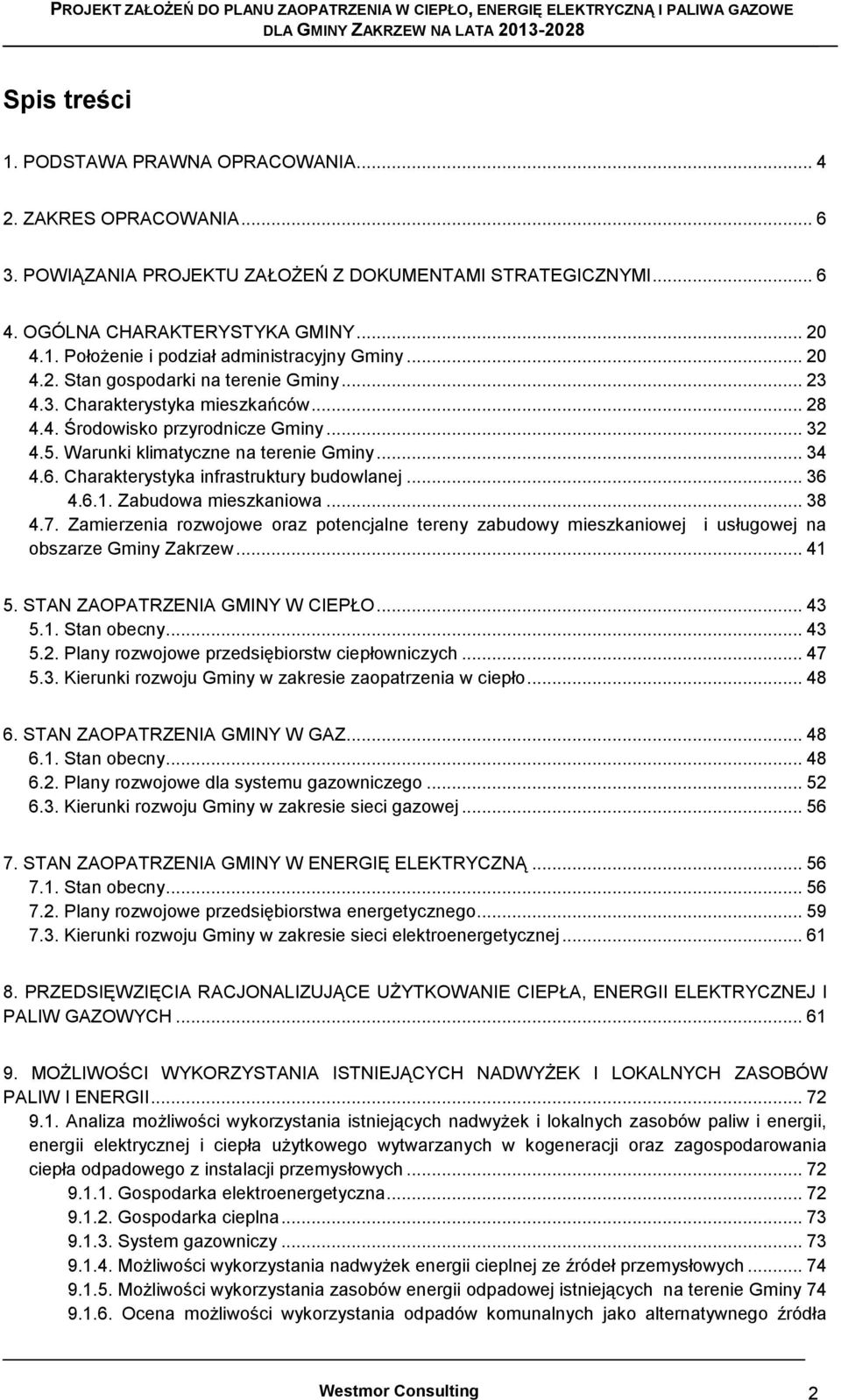 Charakterystyka infrastruktury budowlanej... 36 4.6.1. Zabudowa mieszkaniowa... 38 4.7. Zamierzenia rozwojowe oraz potencjalne tereny zabudowy mieszkaniowej i usługowej na obszarze Gminy Zakrzew.