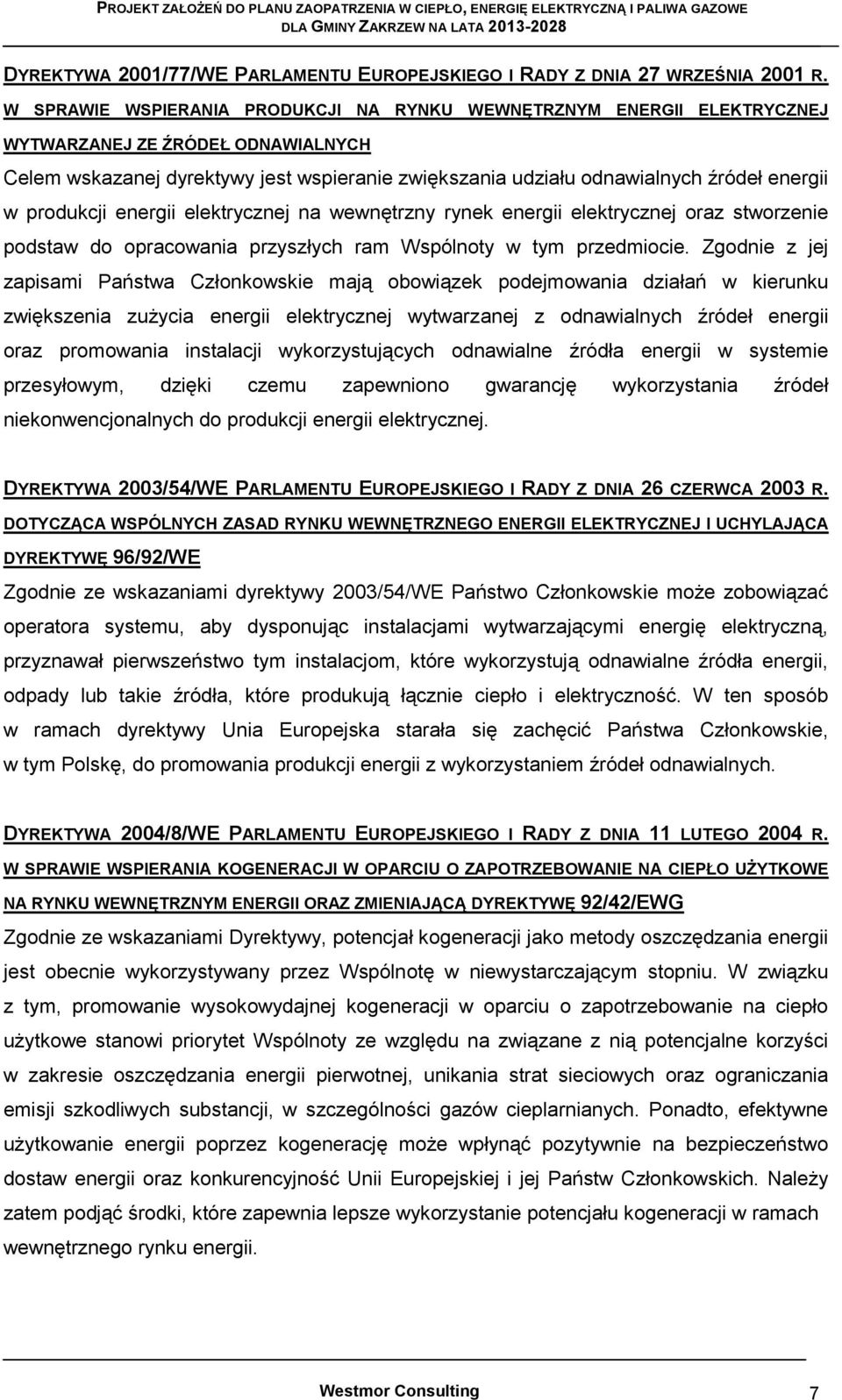 produkcji energii elektrycznej na wewnętrzny rynek energii elektrycznej oraz stworzenie podstaw do opracowania przyszłych ram Wspólnoty w tym przedmiocie.