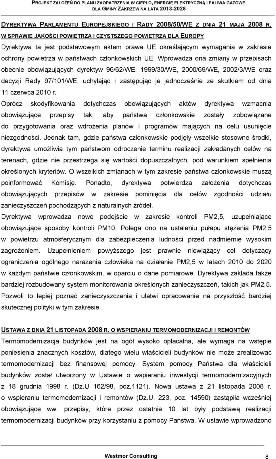 Wprowadza ona zmiany w przepisach obecnie obowiązujących dyrektyw 96/62/WE, 1999/30/WE, 2000/69/WE, 2002/3/WE oraz decyzji Rady 97/101/WE, uchylając i zastępując je jednocześnie ze skutkiem od dnia