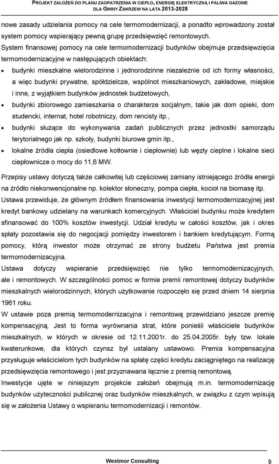 formy własności, a więc budynki prywatne, spółdzielcze, wspólnot mieszkaniowych, zakładowe, miejskie i inne, z wyjątkiem budynków jednostek budżetowych, budynki zbiorowego zamieszkania o charakterze