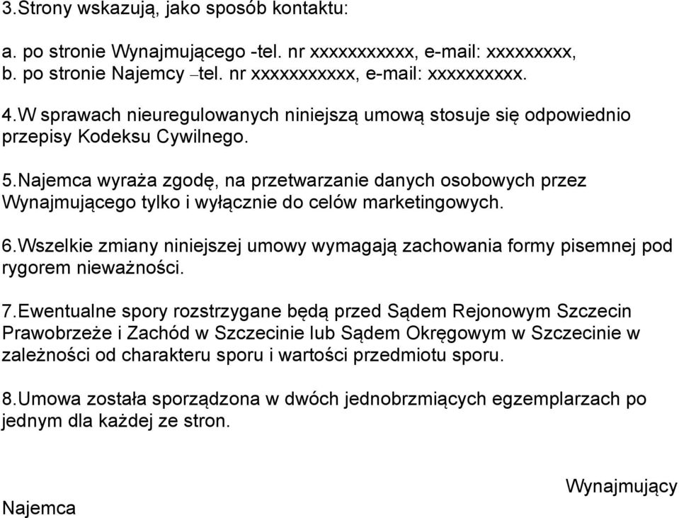 Najemca wyraża zgodę, na przetwarzanie danych osobowych przez Wynajmującego tylko i wyłącznie do celów marketingowych. 6.