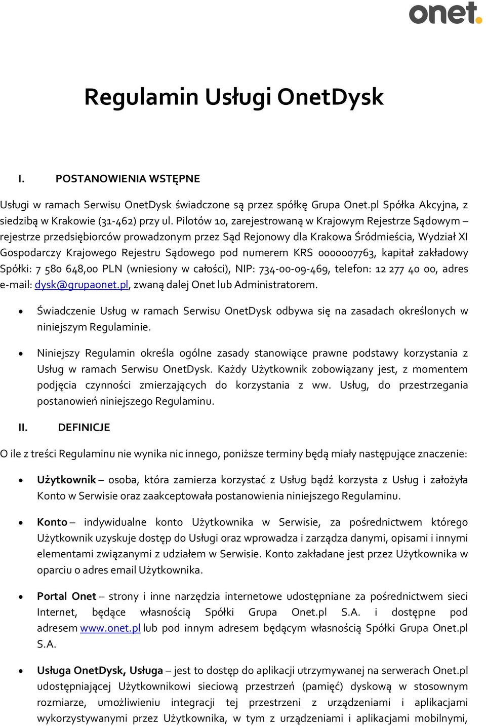 numerem KRS 0000007763, kapitał zakładowy Spółki: 7 580 648,00 PLN (wniesiony w całości), NIP: 734-00-09-469, telefon: 12 277 40 00, adres e-mail: dysk@grupaonet.
