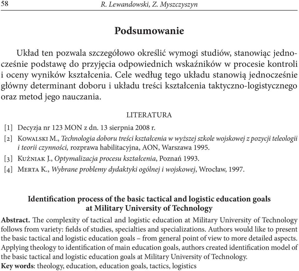 Cele według tego układu stanowią jednocześnie główny determinant doboru i układu treści kształcenia taktyczno-logistycznego oraz metod jego nauczania. Literatura [1] Decyzja nr 123 MON z dn.