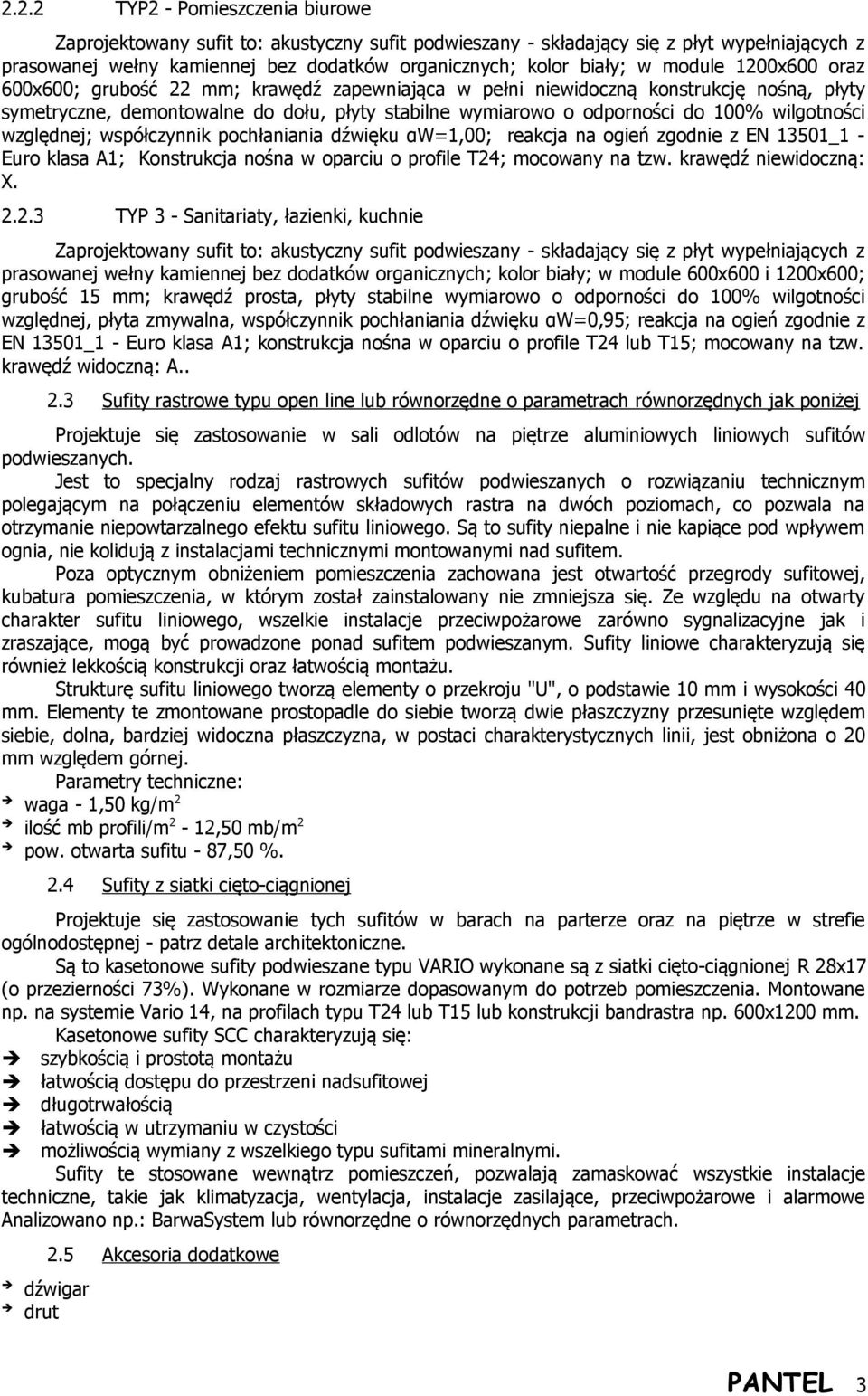 wilgotności względnej; współczynnik pochłaniania dźwięku αw=1,00; reakcja na ogień zgodnie z EN 13501_1 - Euro klasa A1; Konstrukcja nośna w oparciu o profile T24; mocowany na tzw.