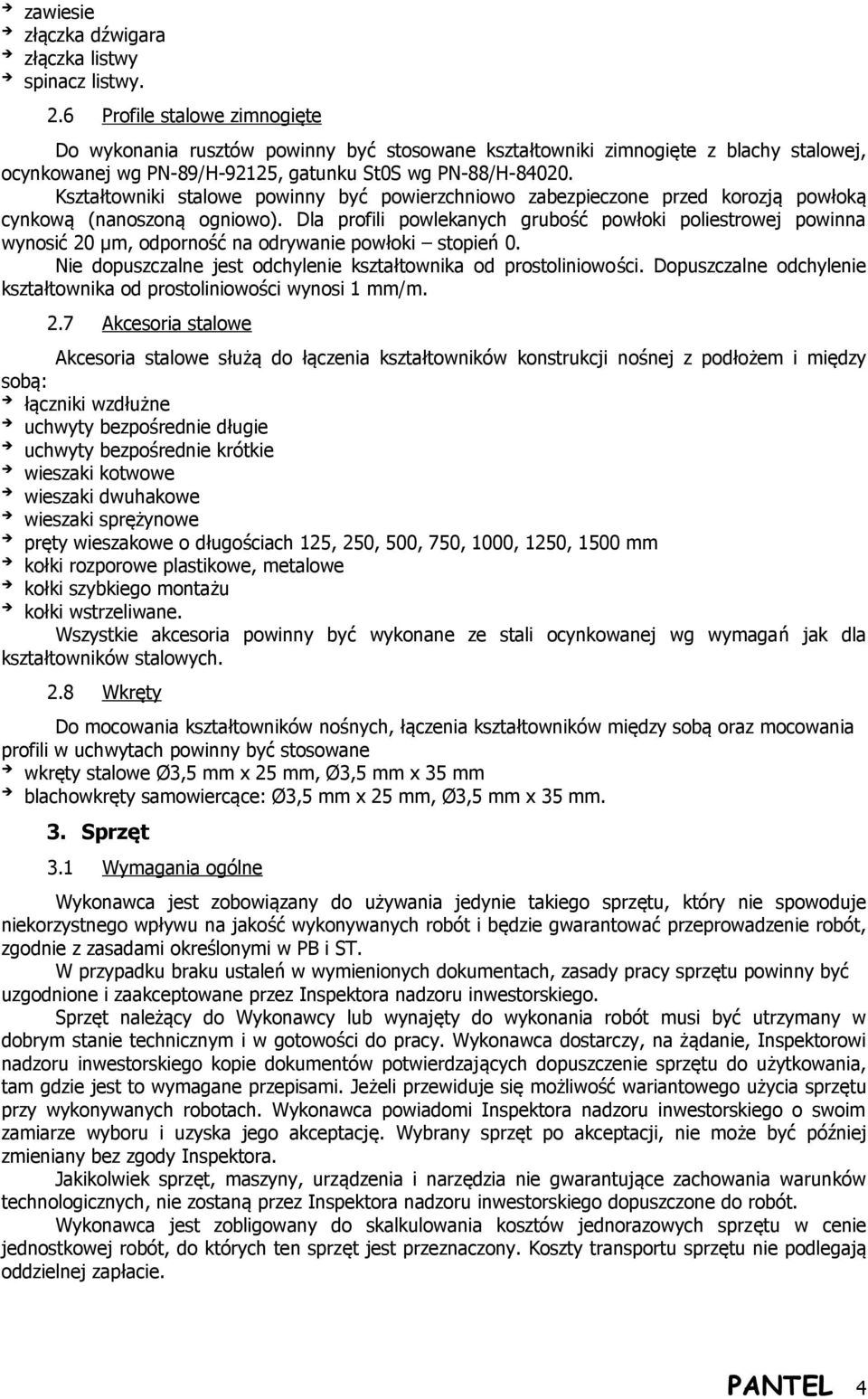 Kształtowniki stalowe powinny być powierzchniowo zabezpieczone przed korozją powłoką cynkową (nanoszoną ogniowo).