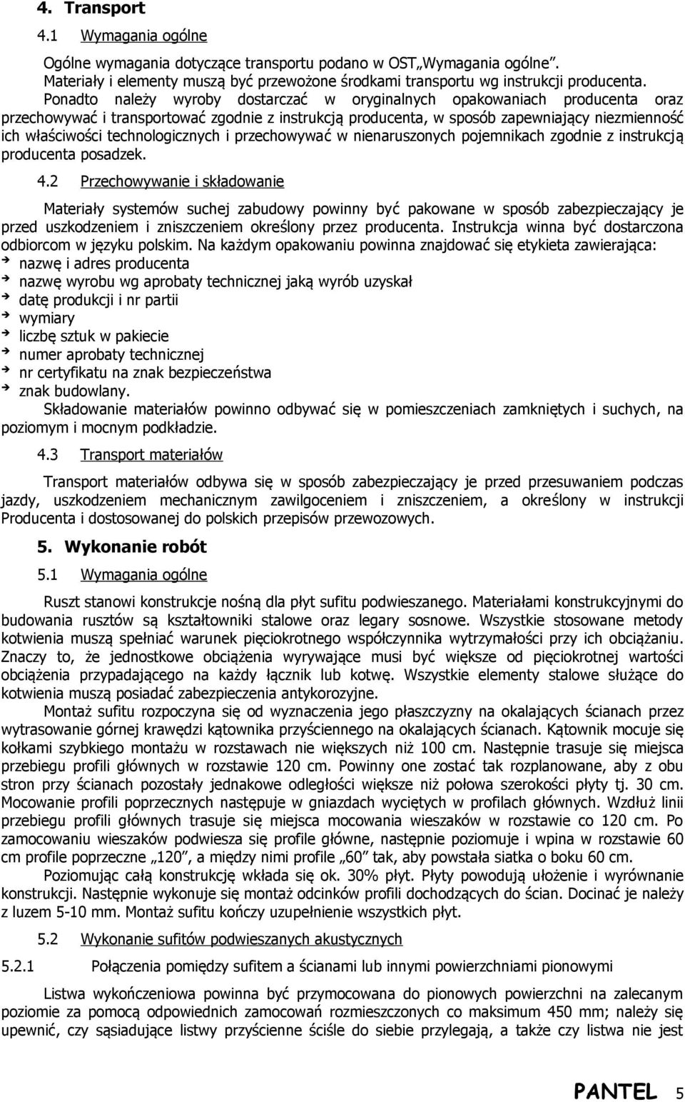 technologicznych i przechowywać w nienaruszonych pojemnikach zgodnie z instrukcją producenta posadzek. 4.