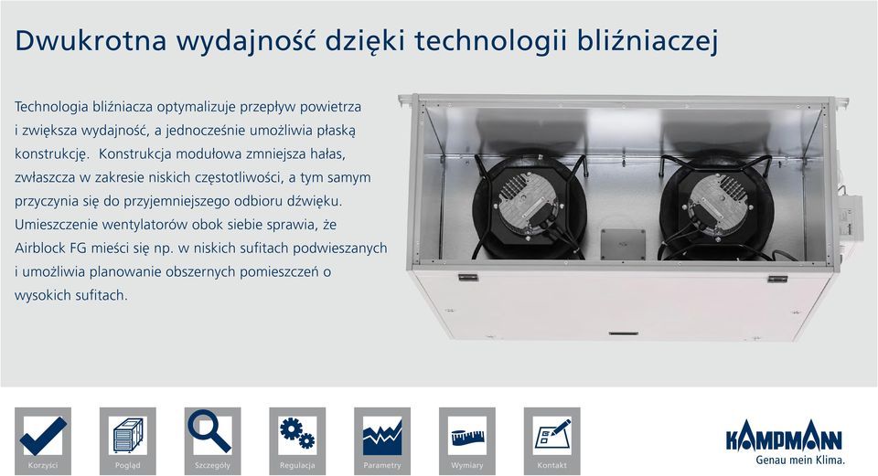 Konstrukcja modułowa zmniejsza hałas, zwłaszcza w zakresie niskich częstotliwości, a tym samym przyczynia się do