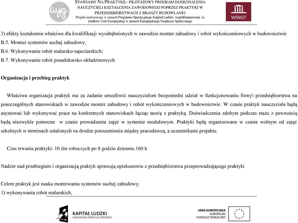 Wykonywanie robót posadzkarsko-okładzinowych Organizacja i przebieg praktyk Właściwa organizacja praktyk ma za zadanie umożliwić nauczycielom bezpośredni udział w funkcjonowaniu firmy\