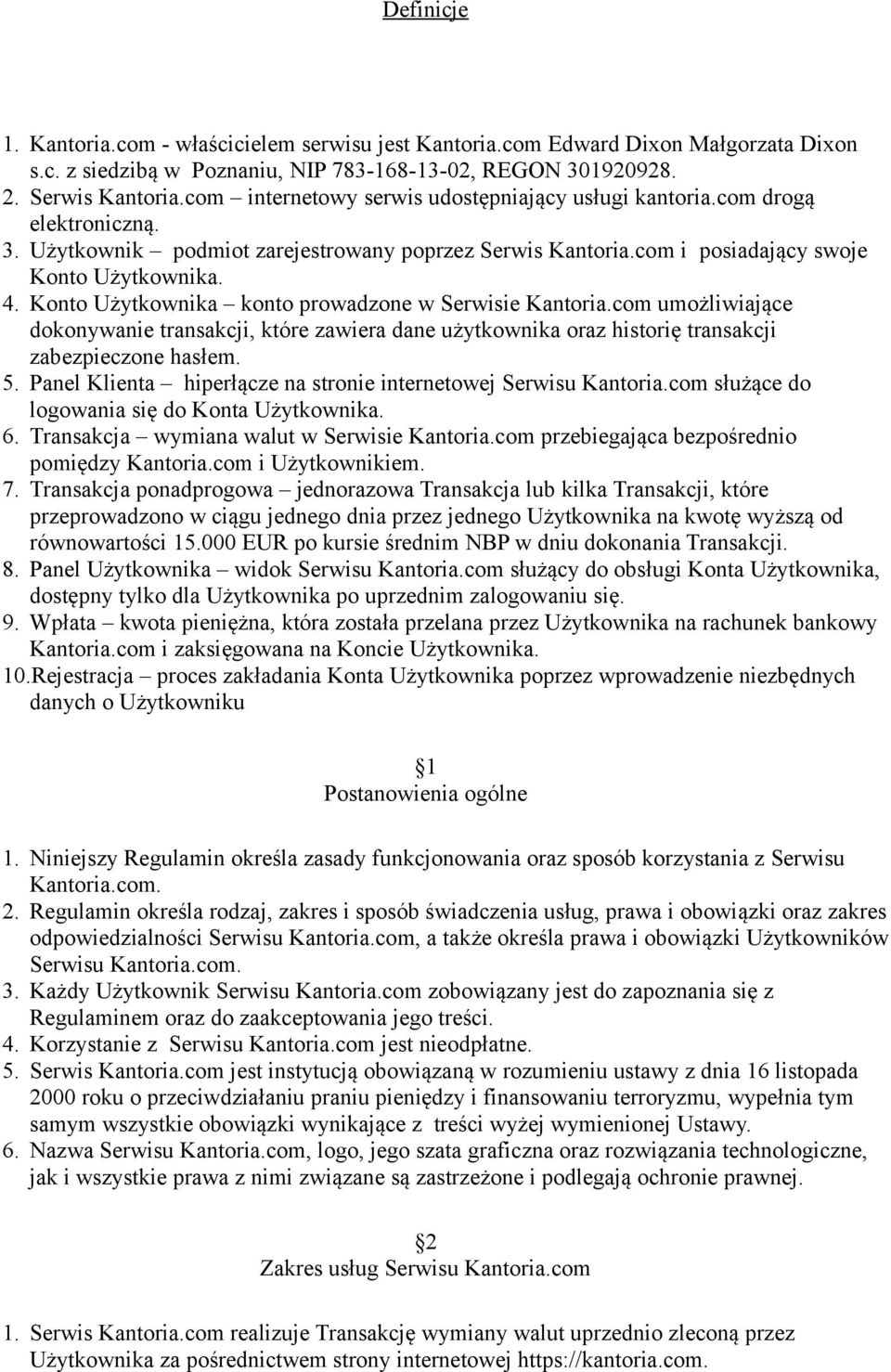 Konto Użytkownika konto prowadzone w Serwisie Kantoria.com umożliwiające dokonywanie transakcji, które zawiera dane użytkownika oraz historię transakcji zabezpieczone hasłem. 5.