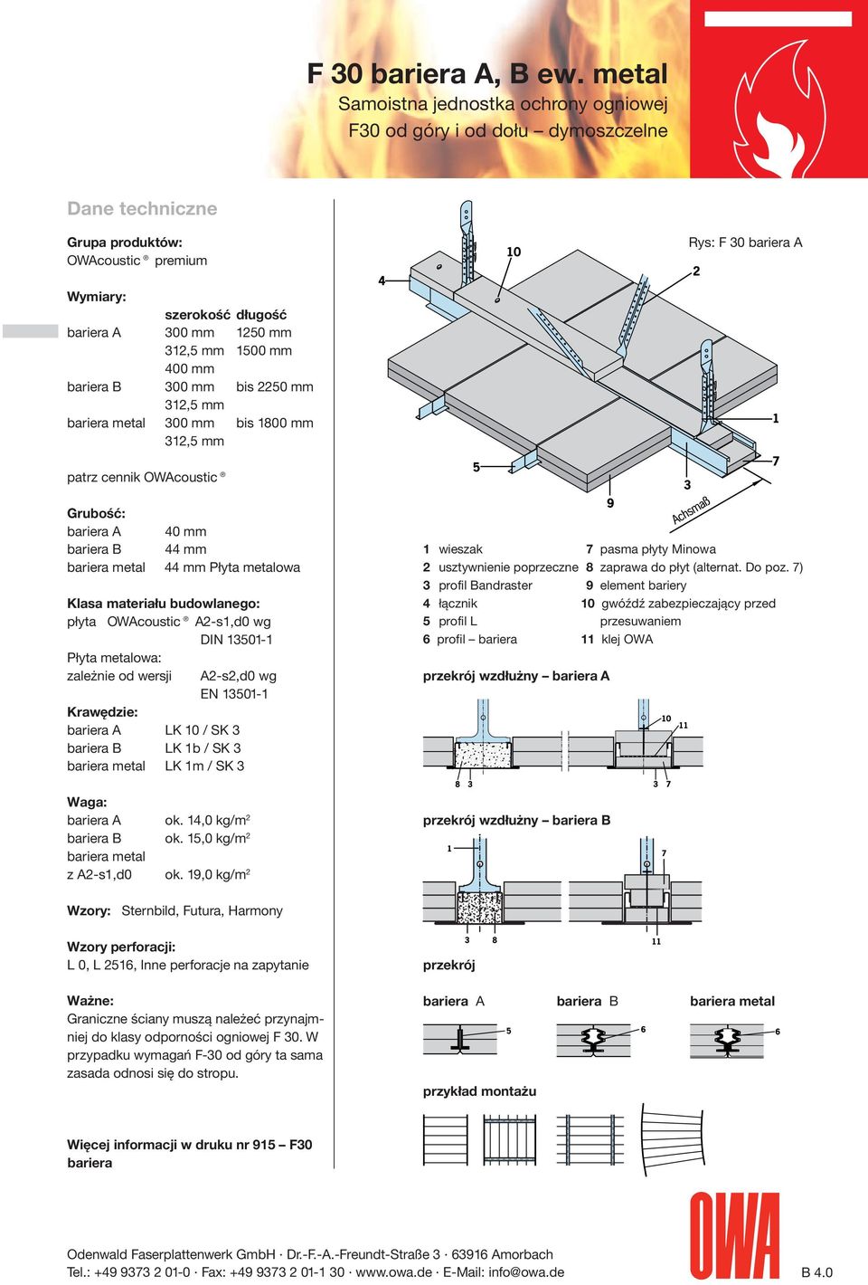 312,5 mm bariera metal 300 mm bis 1800 mm 312,5 mm patrz cennik OWAcoustic Grubość: bariera A bariera B bariera metal 40 mm 44 mm 44 mm Płyta metalowa Klasa materiału budowlanego: płyta OWAcoustic