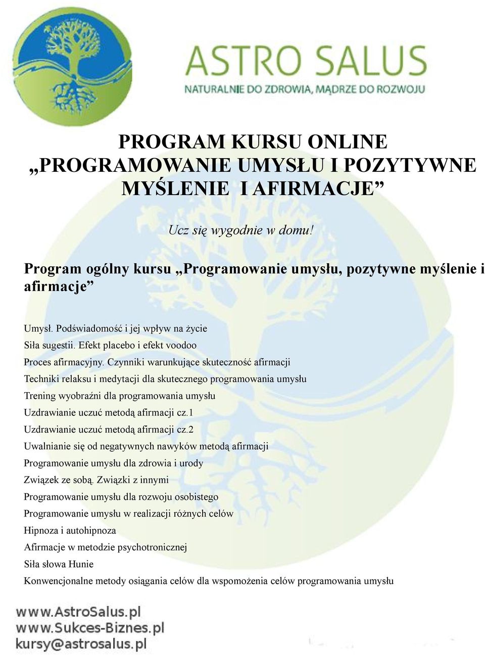 Czynniki warunkujące skuteczność afirmacji Techniki relaksu i medytacji dla skutecznego programowania umysłu Trening wyobraźni dla programowania umysłu Uzdrawianie uczuć metodą afirmacji cz.