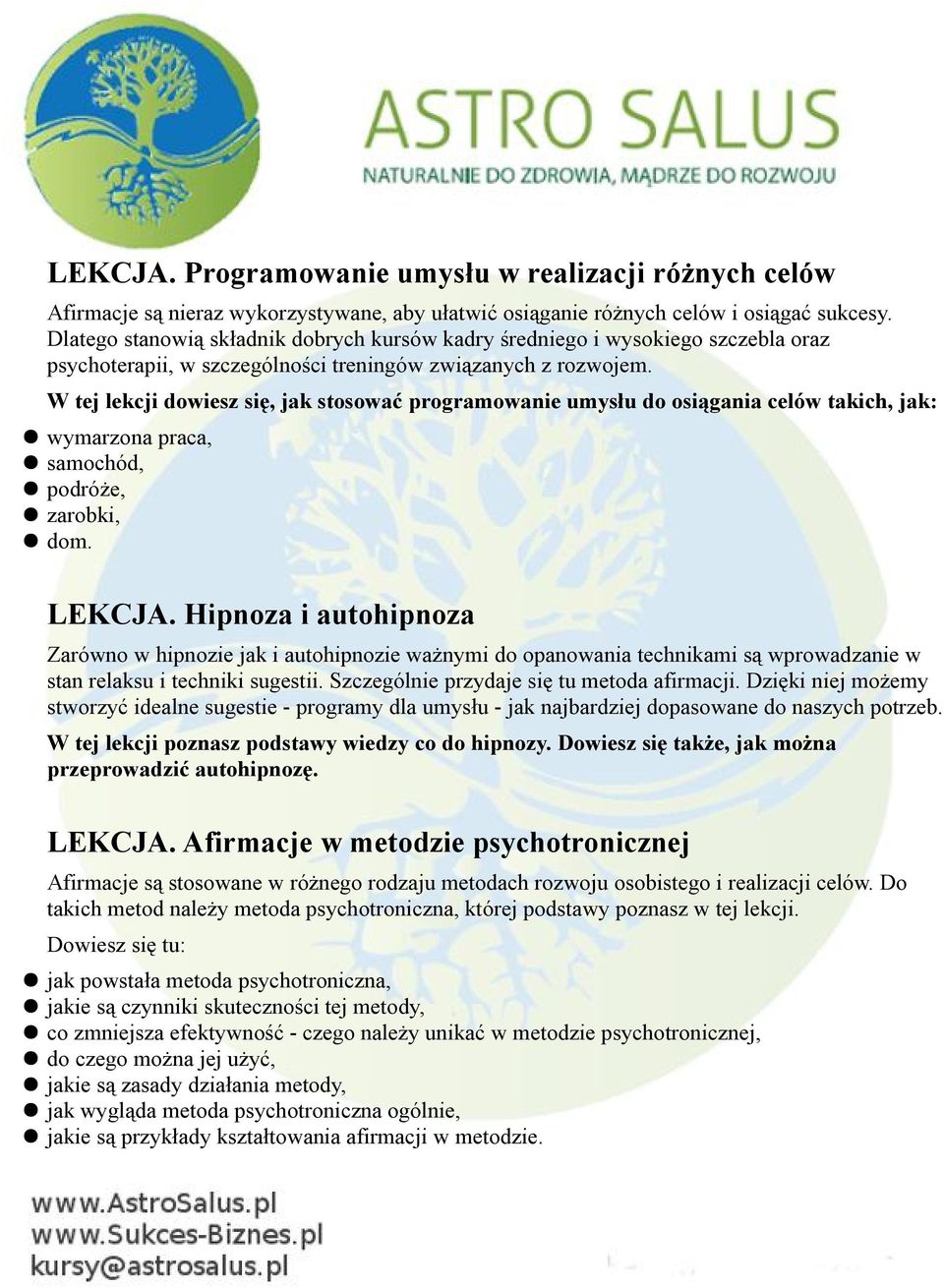 W tej lekcji dowiesz się, jak stosować programowanie umysłu do osiągania celów takich, jak: wymarzona praca, samochód, podróże, zarobki, dom. LEKCJA.