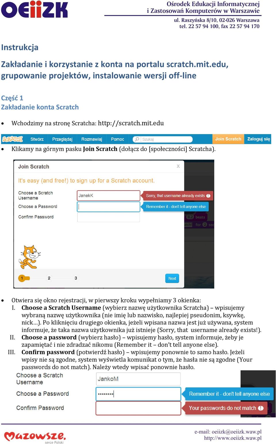 edu Klikamy na górnym pasku Join Scratch (dołącz do [społeczności] Scratcha). Otwiera się okno rejestracji, w pierwszy kroku wypełniamy 3 okienka: I.