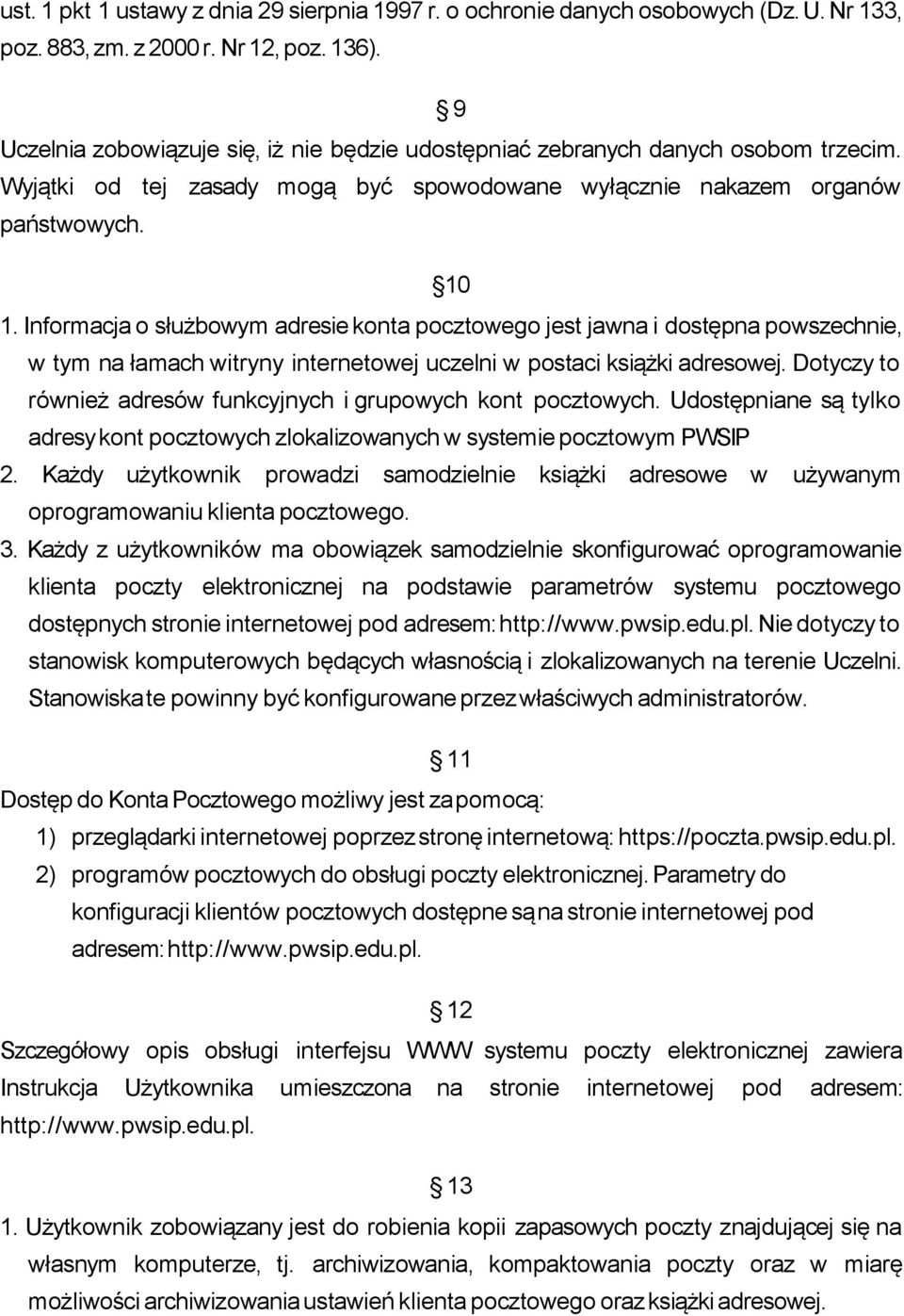 Informacja o służbowym adresie konta pocztowego jest jawna i dostępna powszechnie, w tym na łamach witryny internetowej uczelni w postaci książki adresowej.