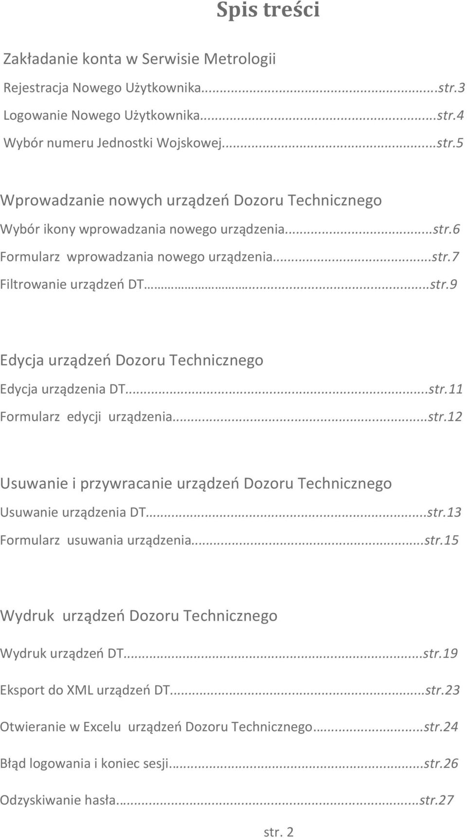 ..str.13 Formularz usuwania urządzenia...str.15 Wydruk urządzeń Dozoru Technicznego Wydruk urządzeń DT...str.19 Eksport do XML urządzeń DT...str.23 Otwieranie w Excelu urządzeń Dozoru Technicznego.