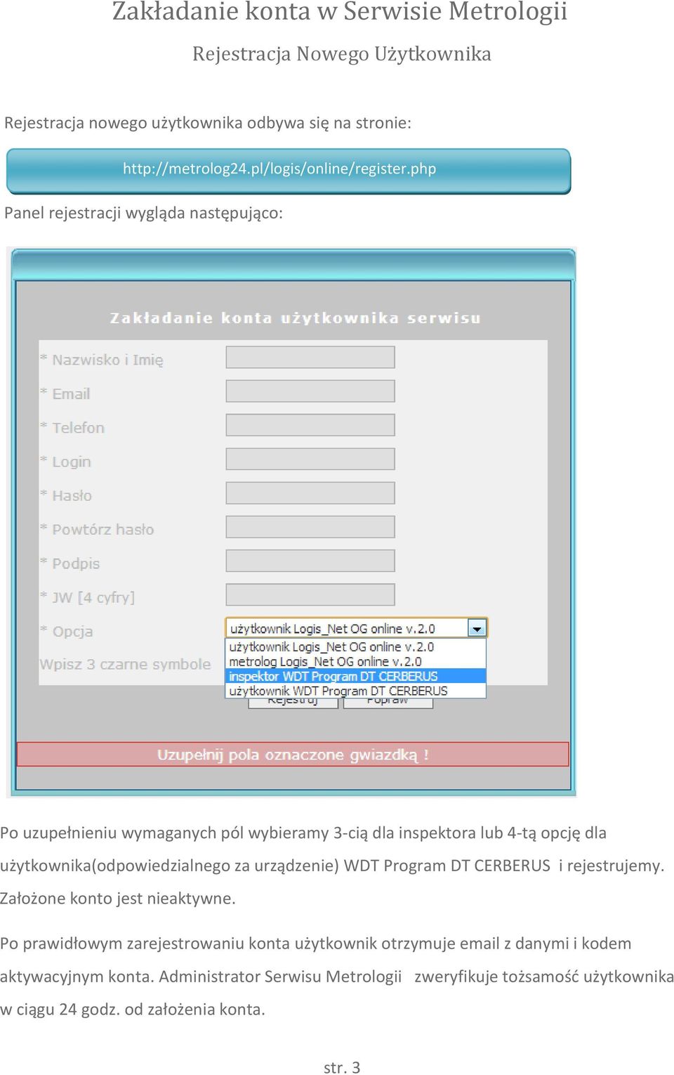 php Panel rejestracji wygląda następująco: Po uzupełnieniu wymaganych pól wybieramy 3-cią dla inspektora lub 4-tą opcję dla użytkownika(odpowiedzialnego