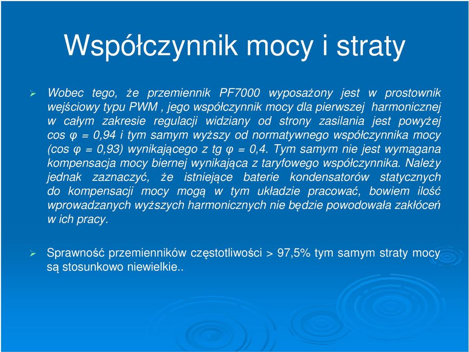 Tym samym nie jest wymagana kompensacja mocy biernej wynikająca z taryfowego współczynnika.