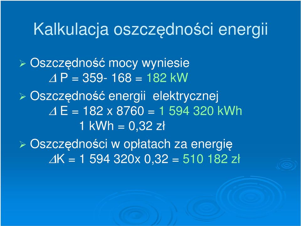 elektrycznej E = 182 x 8760 = 1 594 320 kwh 1 kwh = 0,32