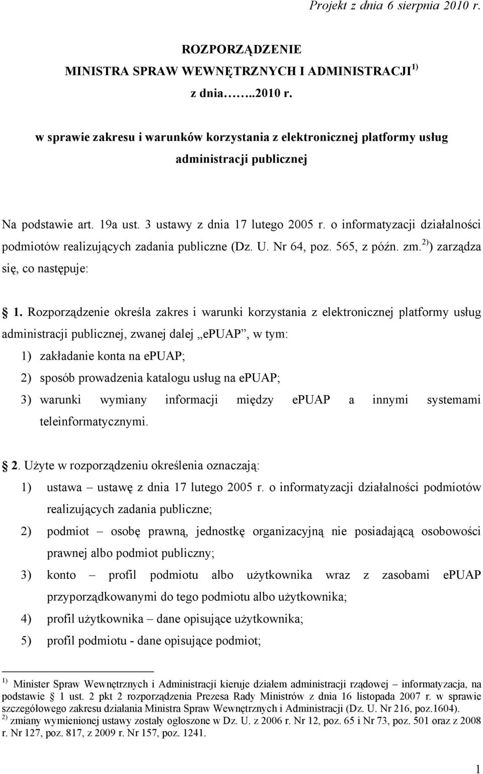 Rozporządzenie określa zakres i warunki korzystania z elektronicznej platformy usług administracji publicznej, zwanej dalej epuap, w tym: 1) zakładanie konta na epuap; 2) sposób prowadzenia katalogu