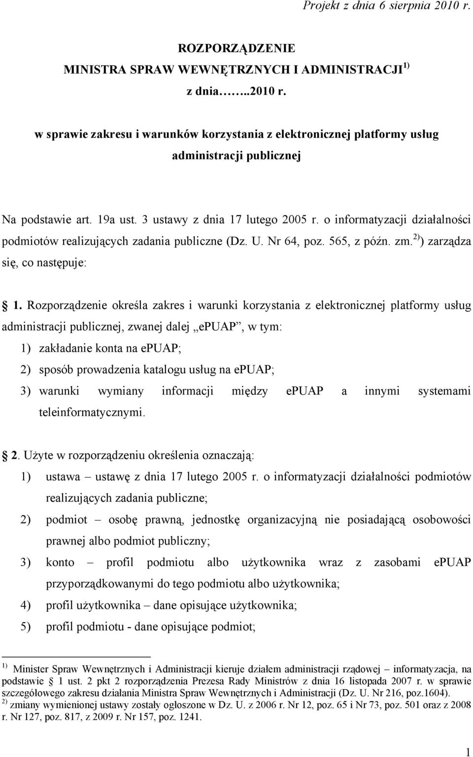 Rozporządzenie określa zakres i warunki korzystania z elektronicznej platformy usług administracji publicznej, zwanej dalej epuap, w tym: 1) zakładanie konta na epuap; 2) sposób prowadzenia katalogu